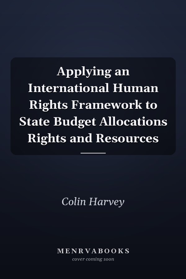 Applying an International Human Rights Framework to State Budget Allocations Rights and Resources