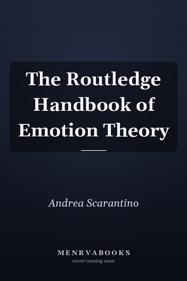 The Routledge Handbook of Emotion Theory