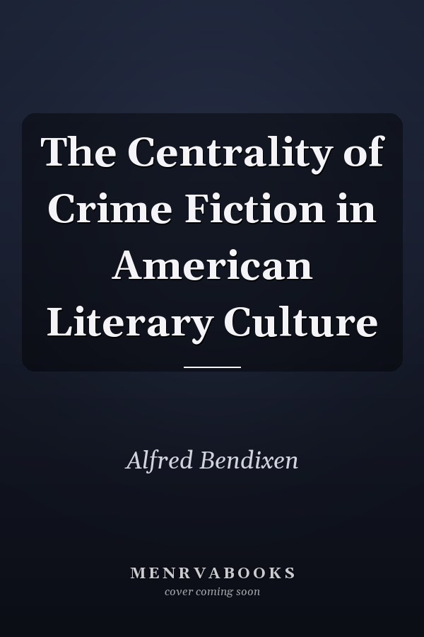 The Centrality of Crime Fiction in American Literary Culture