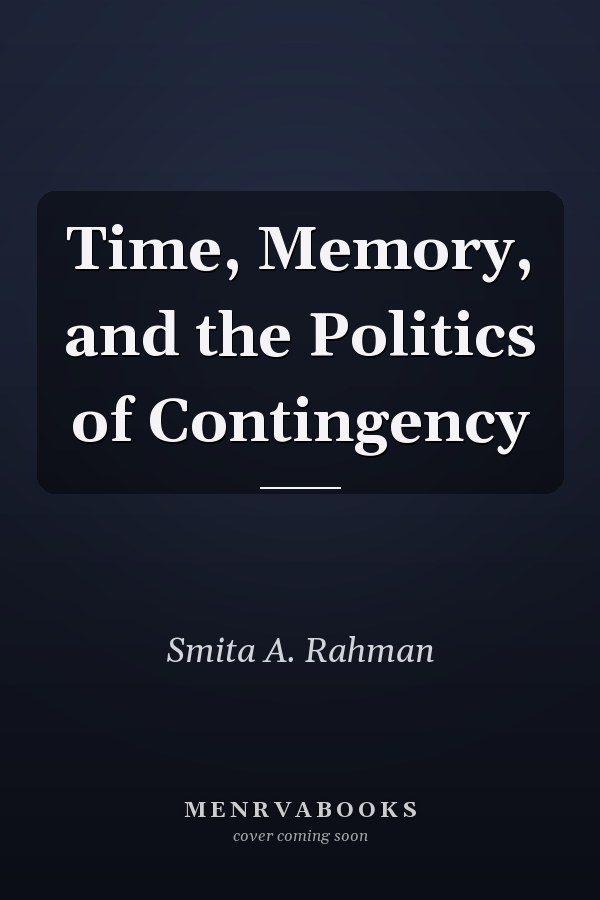 Time, Memory, and the Politics of Contingency