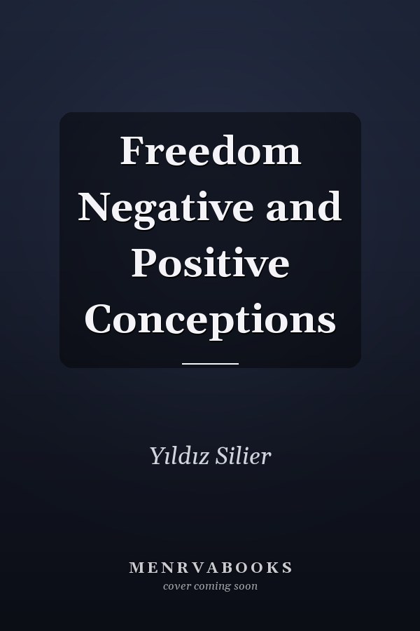 Freedom Negative and Positive Conceptions