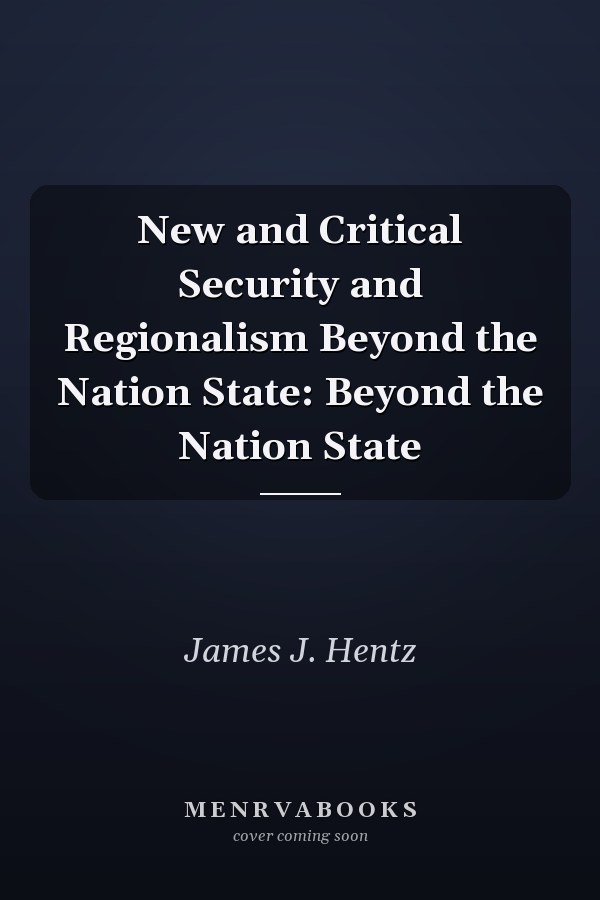 New and Critical Security and Regionalism Beyond the Nation State: Beyond the Nation State