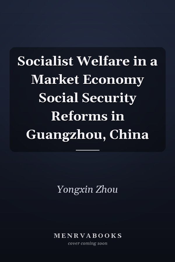 Socialist Welfare in a Market Economy Social Security Reforms in Guangzhou, China