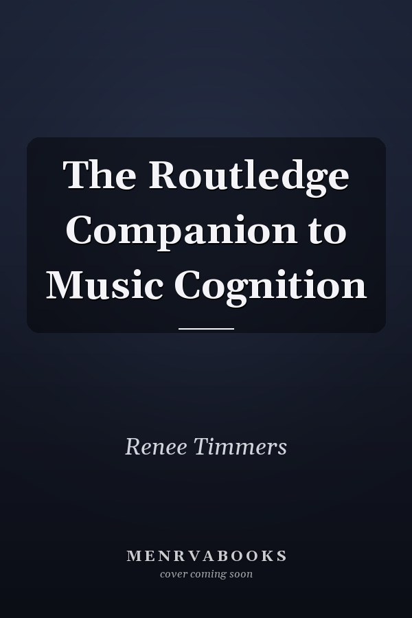 The Routledge Companion to Music Cognition