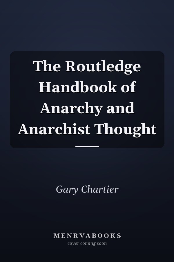 The Routledge Handbook of Anarchy and Anarchist Thought