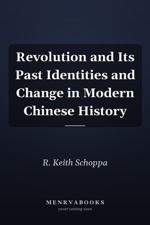 Revolution and Its Past Identities and Change in Modern Chinese History