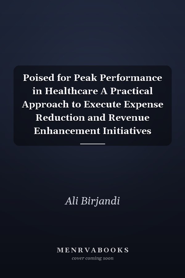 Poised for Peak Performance in Healthcare A Practical Approach to Execute Expense Reduction and Revenue Enhancement Initiatives