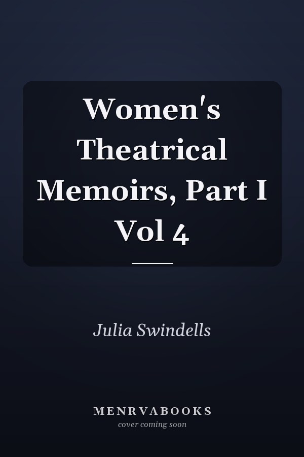 Women's Theatrical Memoirs, Part I Vol 4