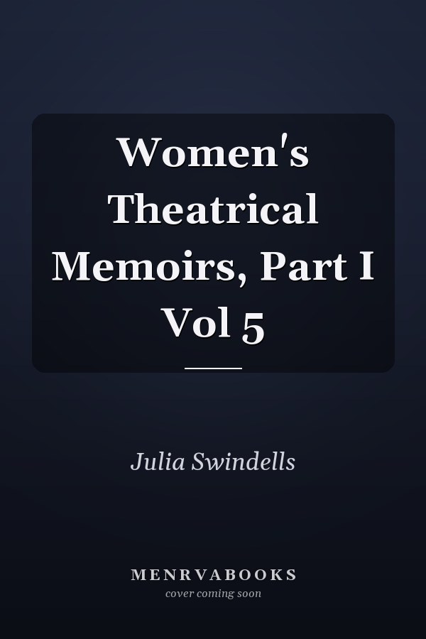 Women's Theatrical Memoirs, Part I Vol 5