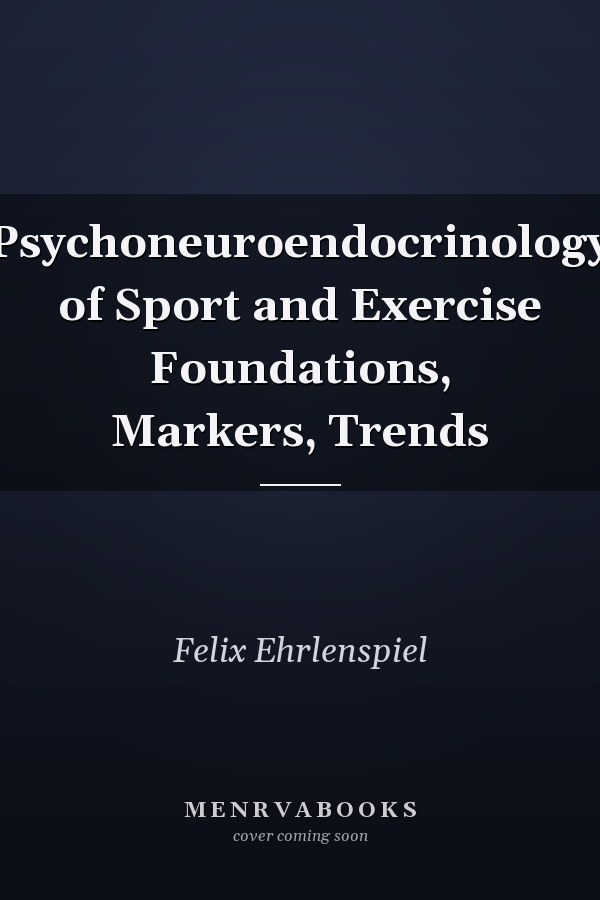 Psychoneuroendocrinology of Sport and Exercise Foundations, Markers, Trends