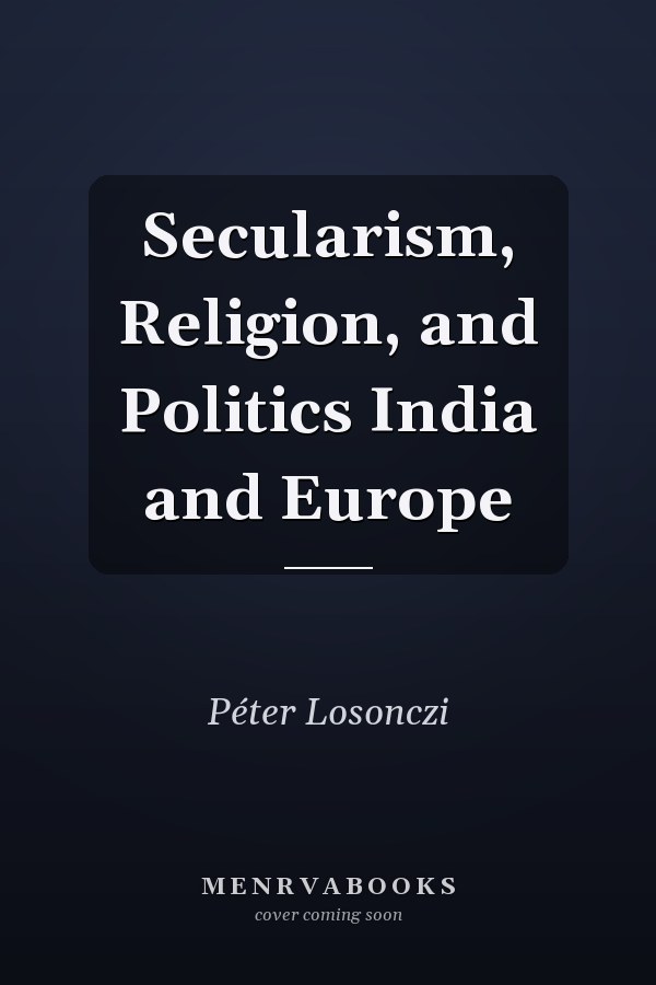 Secularism, Religion, and Politics India and Europe