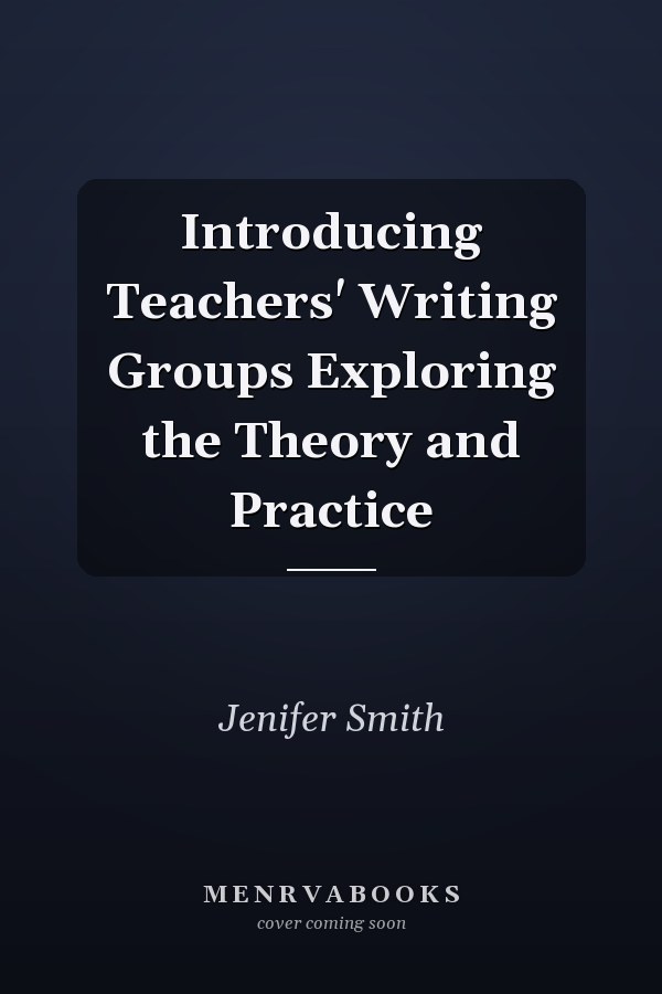 Introducing Teachers' Writing Groups Exploring the Theory and Practice