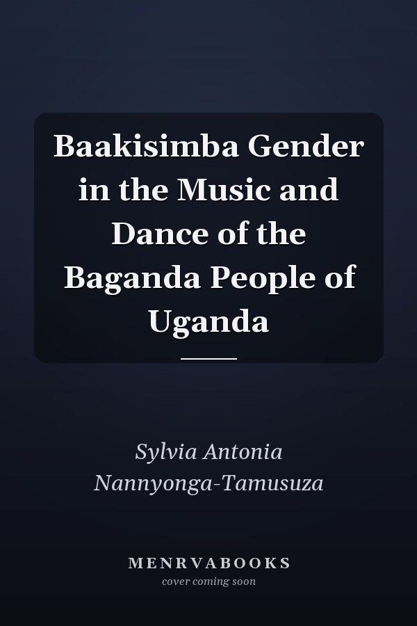 Baakisimba Gender in the Music and Dance of the Baganda People of Uganda