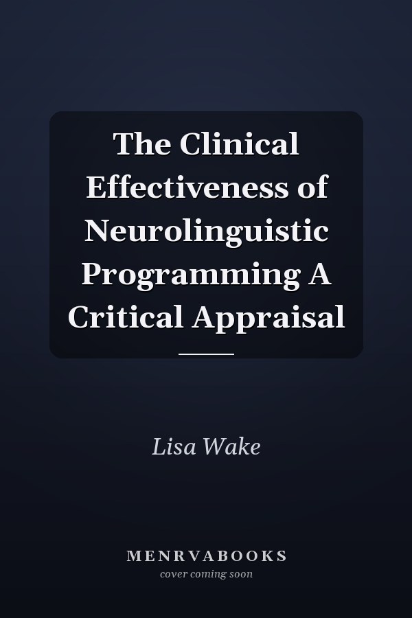 The Clinical Effectiveness of Neurolinguistic Programming A Critical Appraisal
