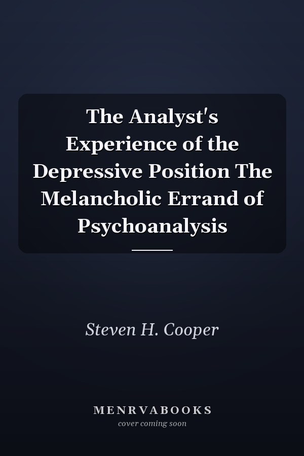 The Analyst's Experience of the Depressive Position The Melancholic Errand of Psychoanalysis