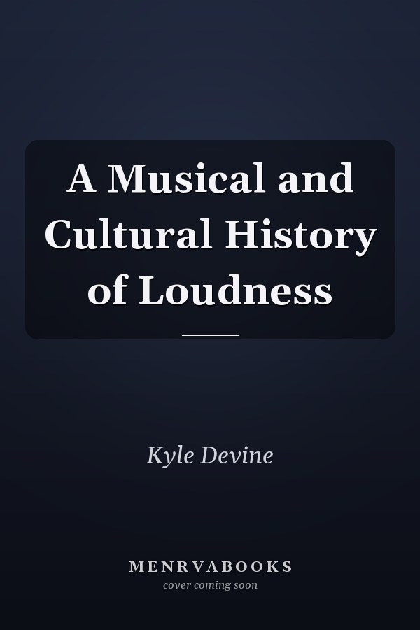 A Musical and Cultural History of Loudness