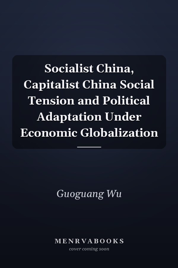 Socialist China, Capitalist China Social Tension and Political Adaptation Under Economic Globalization