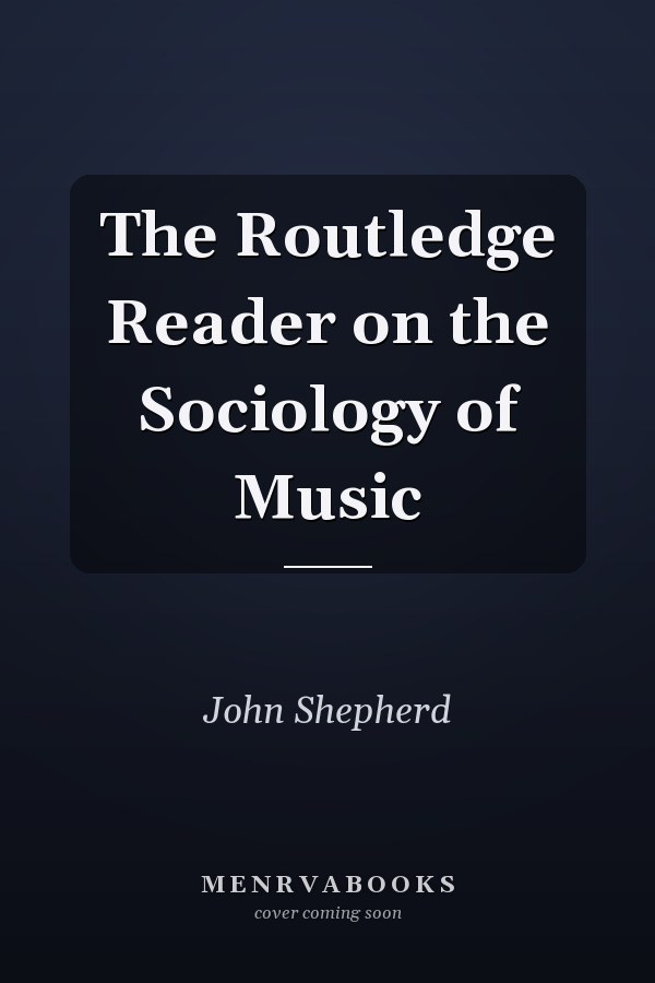 The Routledge Reader on the Sociology of Music
