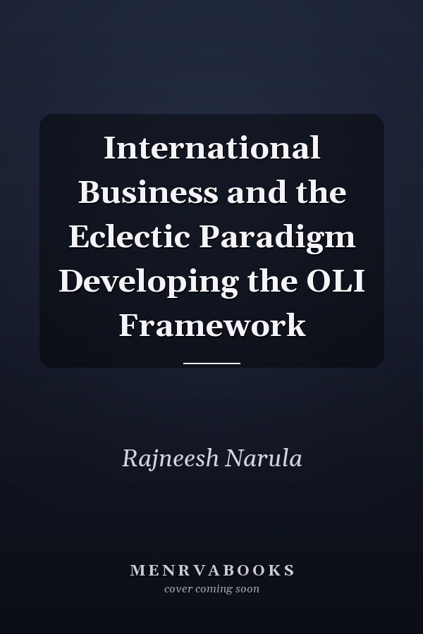 International Business and the Eclectic Paradigm Developing the OLI Framework