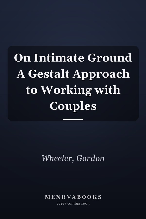 On Intimate Ground A Gestalt Approach to Working with Couples
