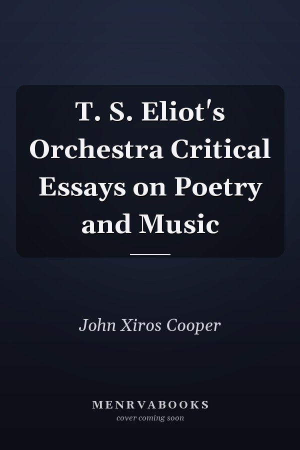 T. S. Eliot's Orchestra Critical Essays on Poetry and Music