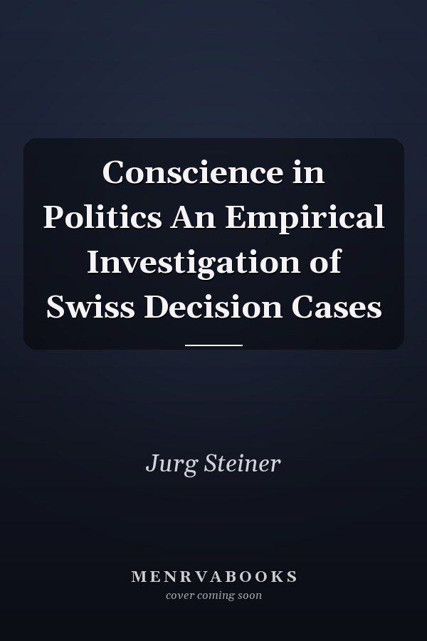 Conscience in Politics An Empirical Investigation of Swiss Decision Cases