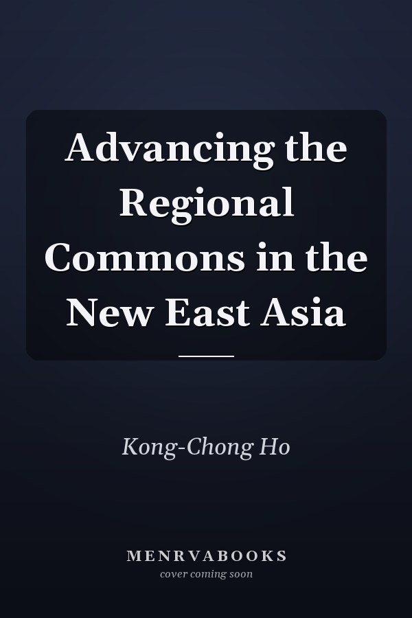Advancing the Regional Commons in the New East Asia