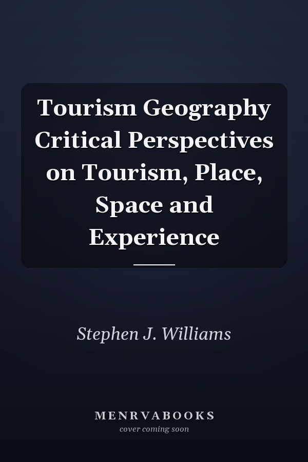 Tourism Geography Critical Perspectives on Tourism, Place, Space and Experience