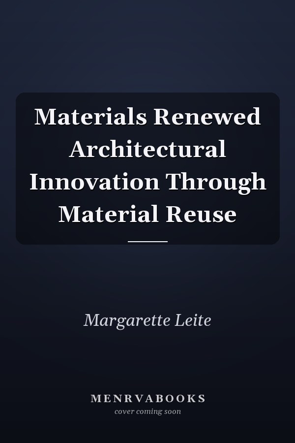 Materials Renewed Architectural Innovation Through Material Reuse