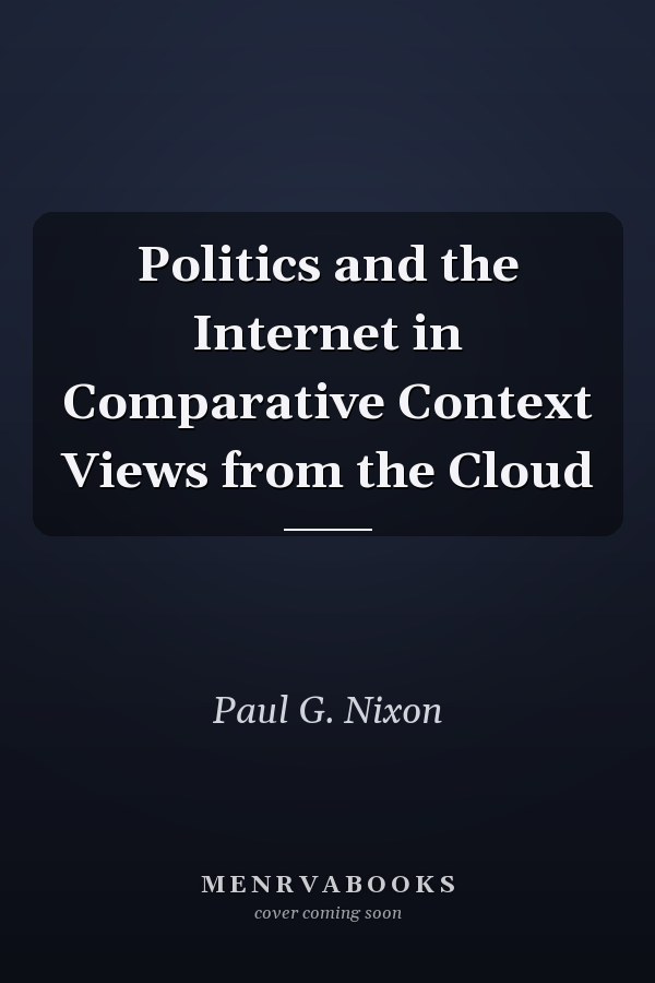 Politics and the Internet in Comparative Context Views from the Cloud