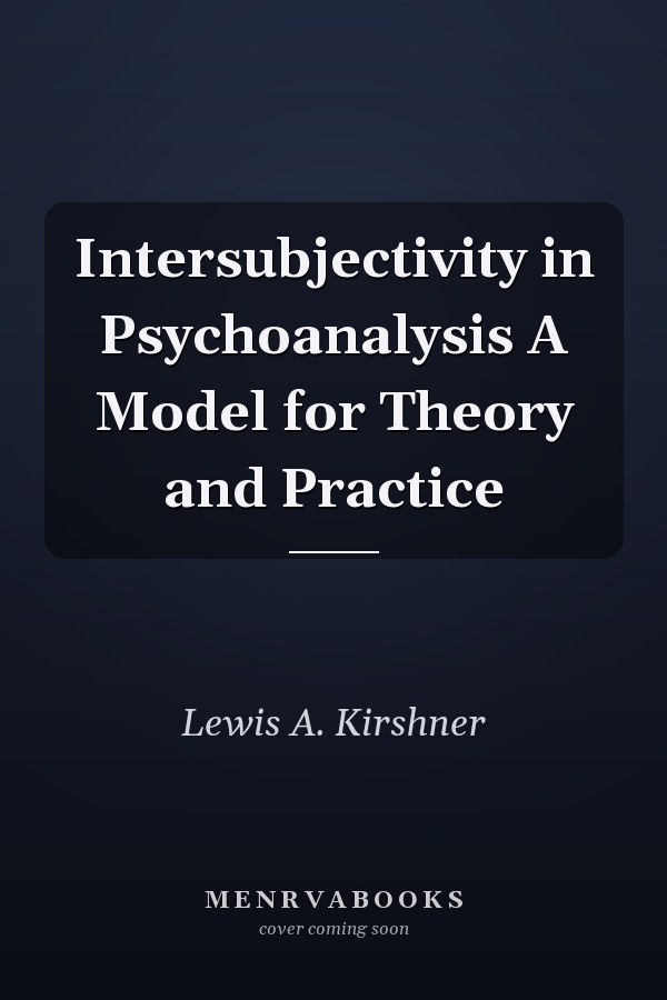 Intersubjectivity in Psychoanalysis A Model for Theory and Practice