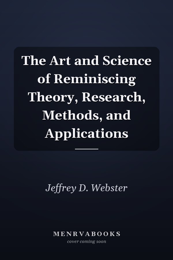 The Art and Science of Reminiscing Theory, Research, Methods, and Applications