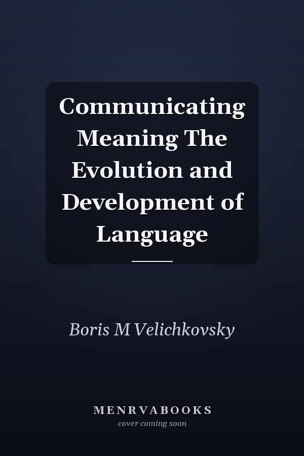 Communicating Meaning The Evolution and Development of Language