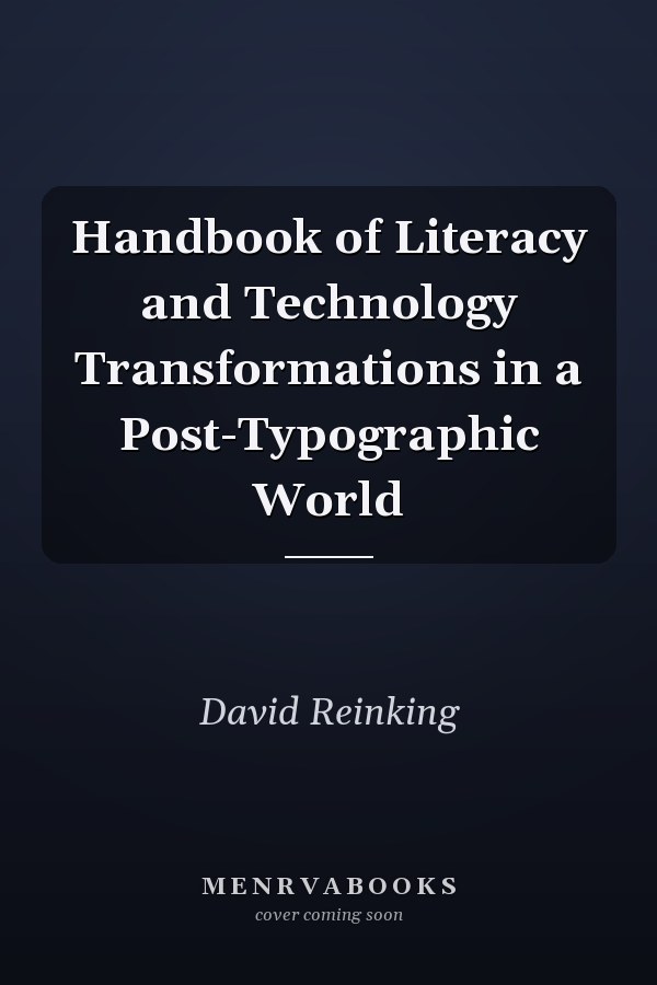 Handbook of Literacy and Technology Transformations in a Post-Typographic World