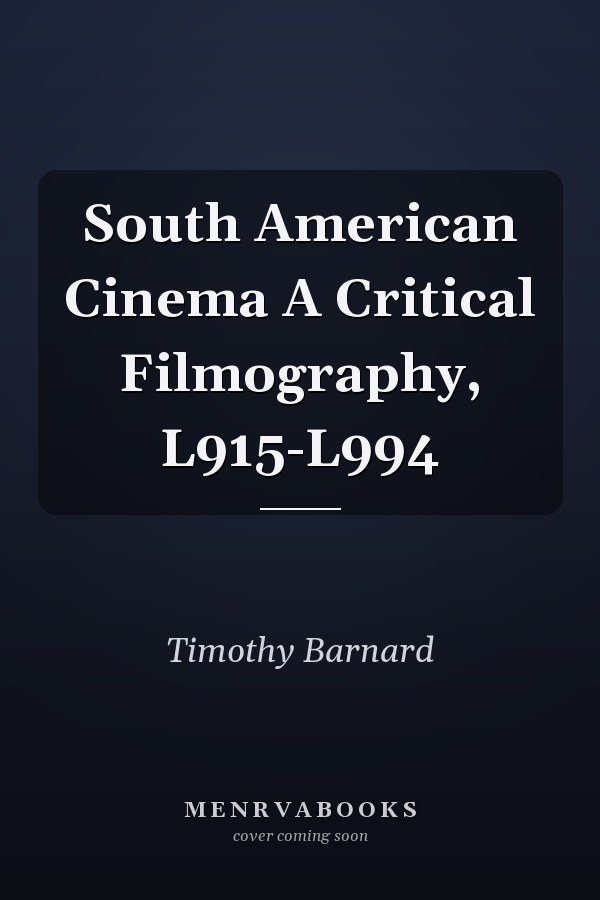 South American Cinema A Critical Filmography, L915-L994