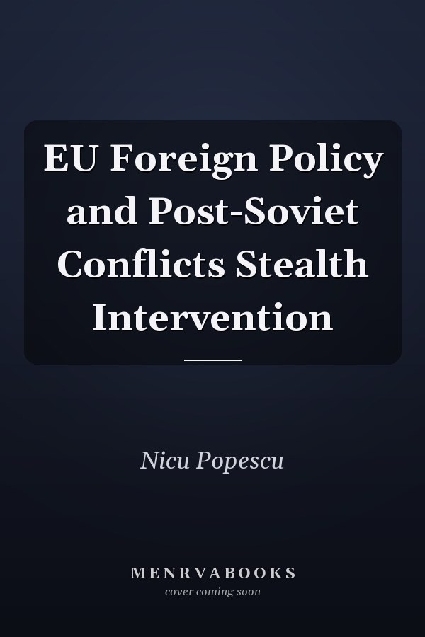 EU Foreign Policy and Post-Soviet Conflicts Stealth Intervention