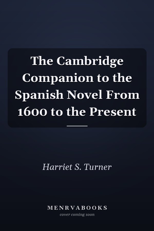 The Cambridge Companion to the Spanish Novel From 1600 to the Present