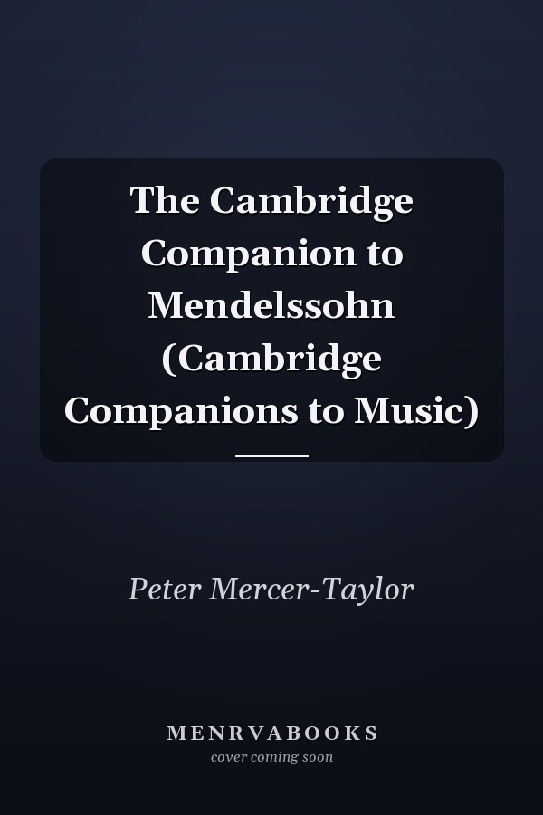 The Cambridge Companion to Mendelssohn (Cambridge Companions to Music)