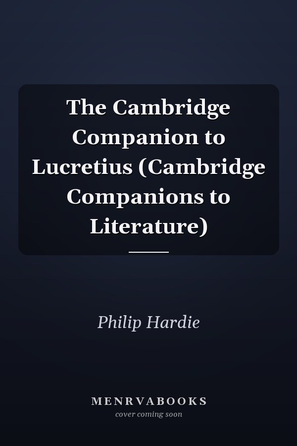 The Cambridge Companion to Lucretius (Cambridge Companions to Literature)