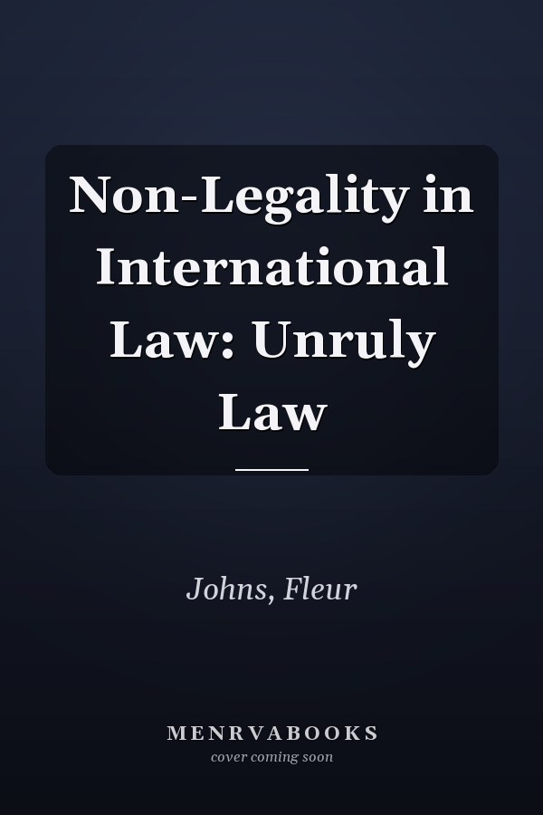 Non-Legality in International Law: Unruly Law