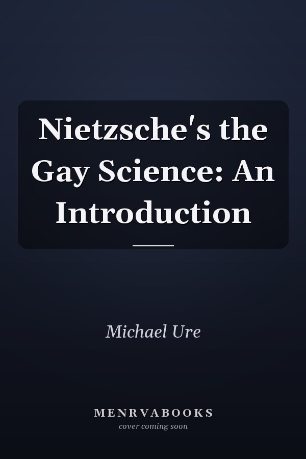 Nietzsche's the Gay Science: An Introduction