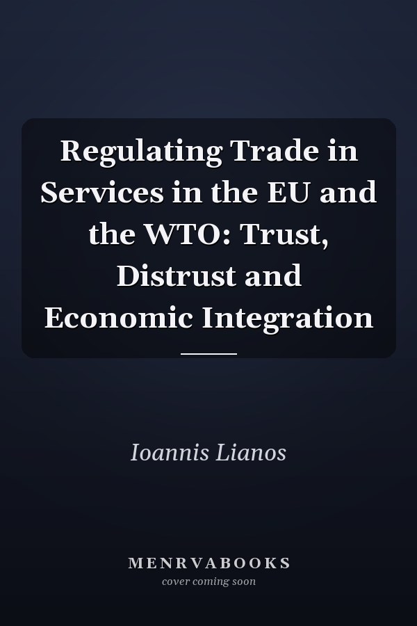 Regulating Trade in Services in the EU and the WTO: Trust, Distrust and Economic Integration