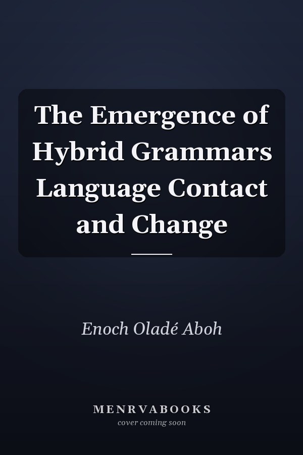 The Emergence of Hybrid Grammars Language Contact and Change