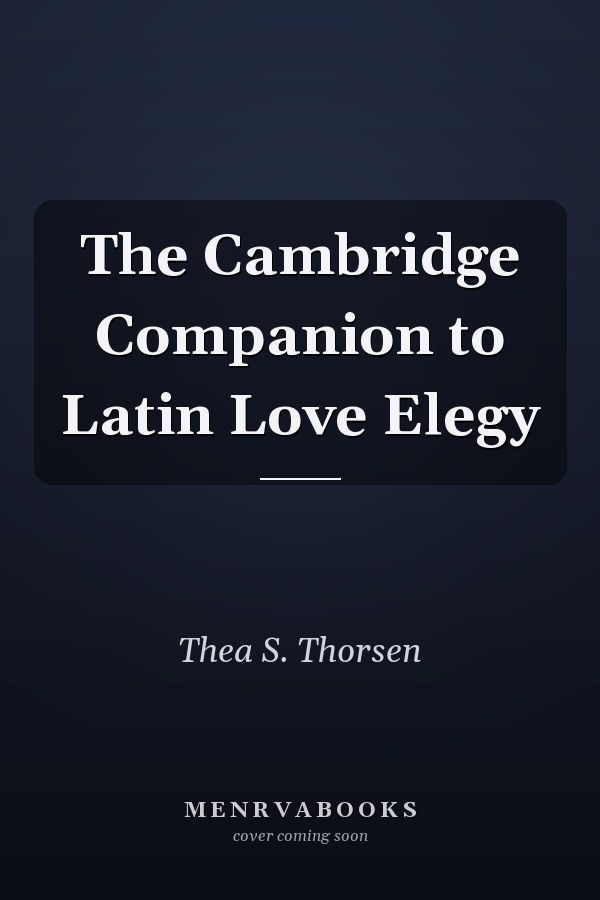 The Cambridge Companion to Latin Love Elegy