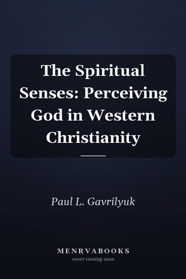 The Spiritual Senses: Perceiving God in Western Christianity