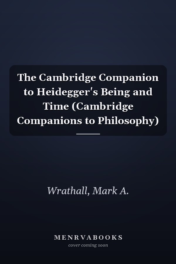 The Cambridge Companion to Heidegger's Being and Time (Cambridge Companions to Philosophy)