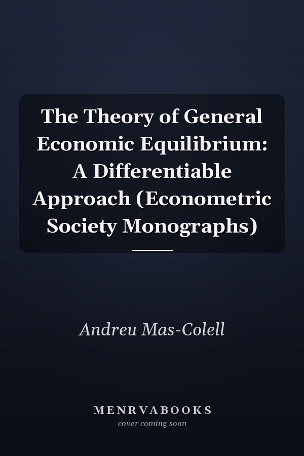 The Theory of General Economic Equilibrium: A Differentiable Approach (Econometric Society Monographs)