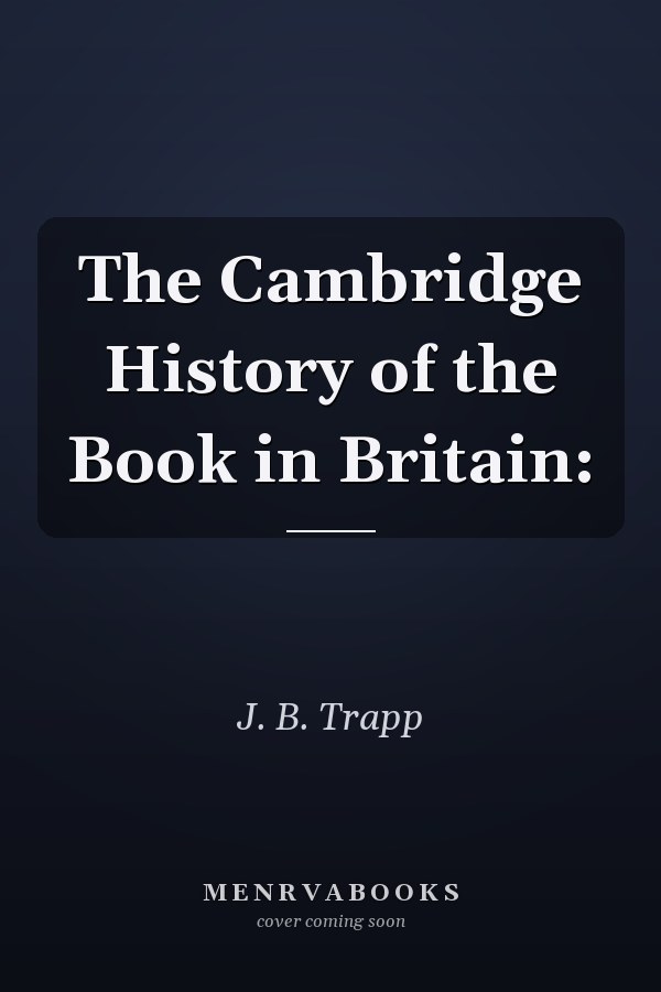 The Cambridge History of the Book in Britain: