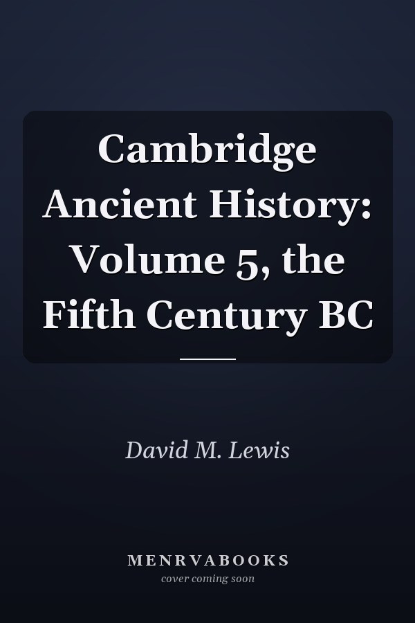 Cambridge Ancient History: Volume 5, the Fifth Century BC