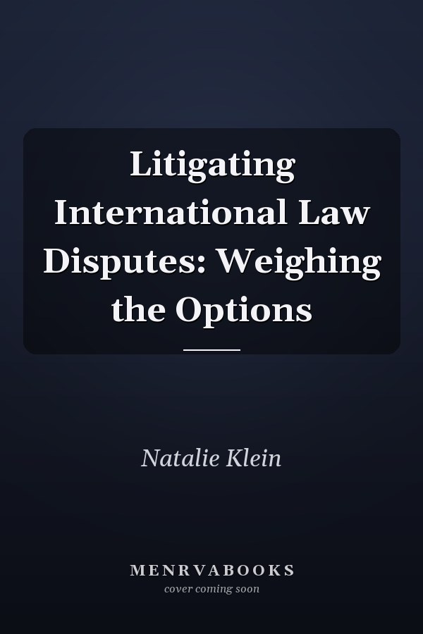 Litigating International Law Disputes: Weighing the Options